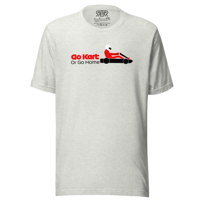 Go Kart or Go Home – Unisex T-Shirt