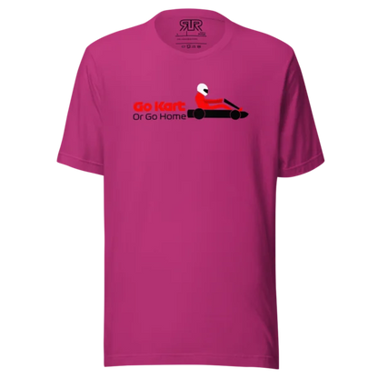 Go Kart or Go Home – Unisex T-Shirt