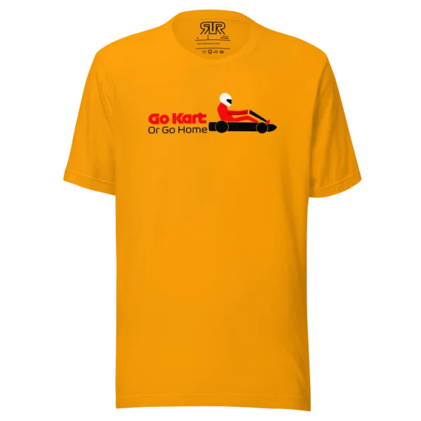 Go Kart or Go Home – Unisex T-Shirt