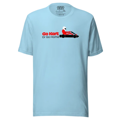Go Kart or Go Home – Unisex T-Shirt