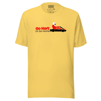 Go Kart or Go Home – Unisex T-Shirt